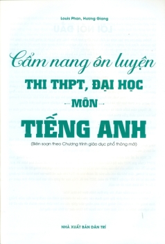 CẨM NANG ÔN LUYỆN THI THPT, ĐẠI HỌC MÔN TIẾNG ANH (Biên soạn theo Chương trình GDPT mới)